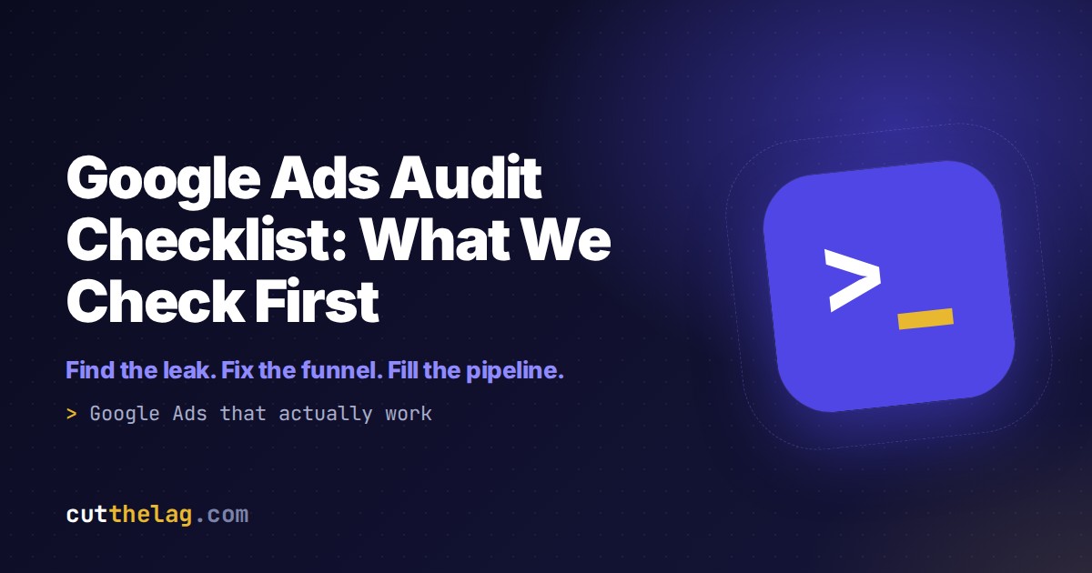 Google Ads Audit Checklist: What We Check First | Cut The Lag