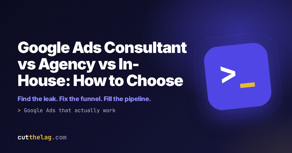 Google Ads Consultant vs Agency vs In-House: How to Choose | Cut The Lag