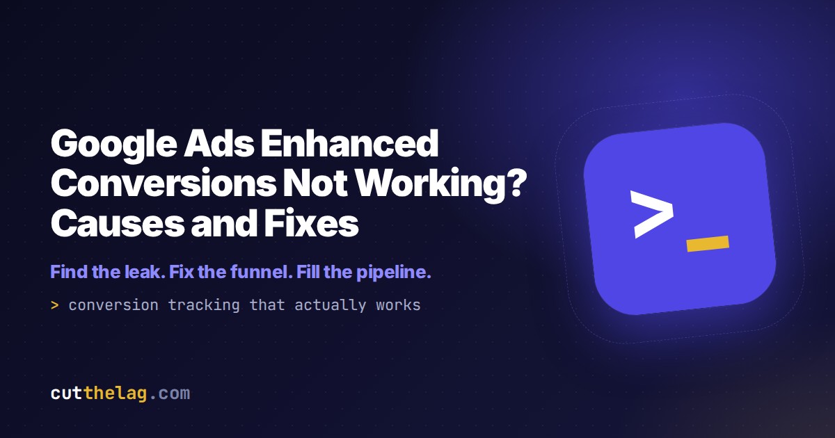 Google Ads Enhanced Conversions Not Working? Causes and Fixes | Cut The Lag